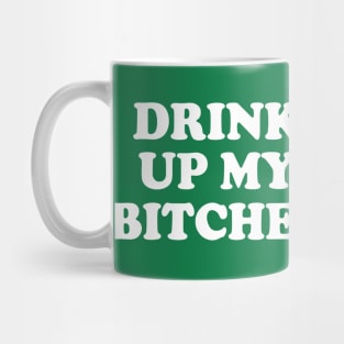 Drink Up My Bitches Irish St Patricks Day Mug